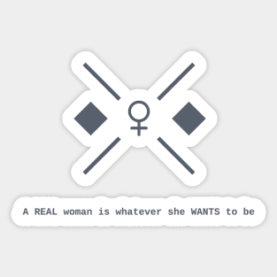 A Real Woman Is Whatever She Wants To Be Sticker